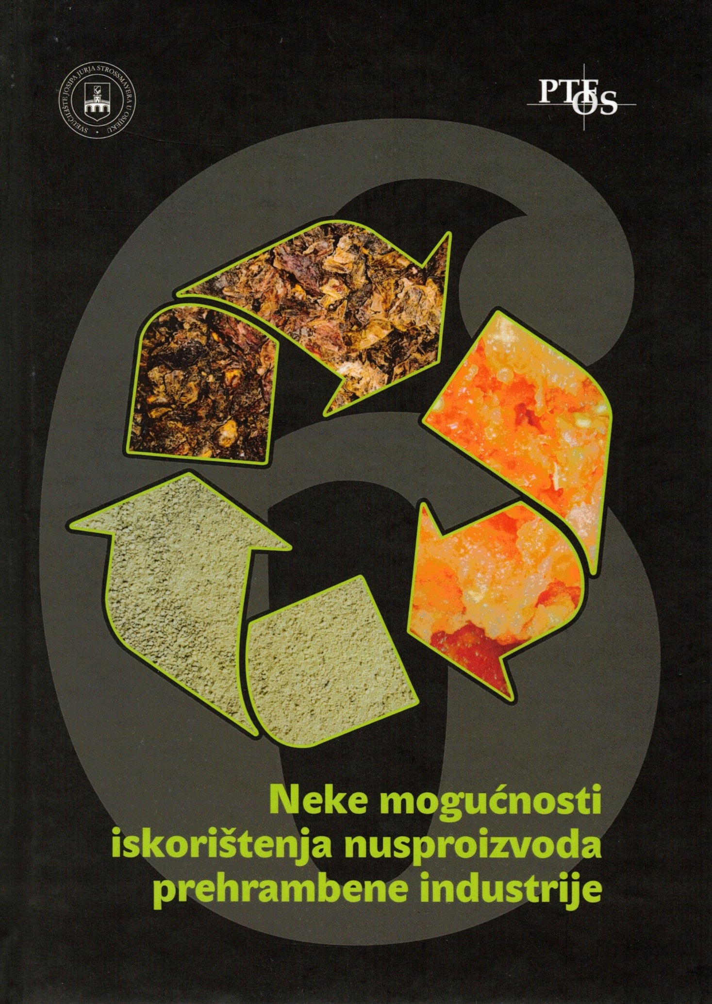 Neke mogućnosti iskorištenja nusproizvoda prehrambene industrije – knjiga 6.  [urednici Drago Šubarić, Dajana Kučić Grgić, Stela Jokić i Antun Jozinović]